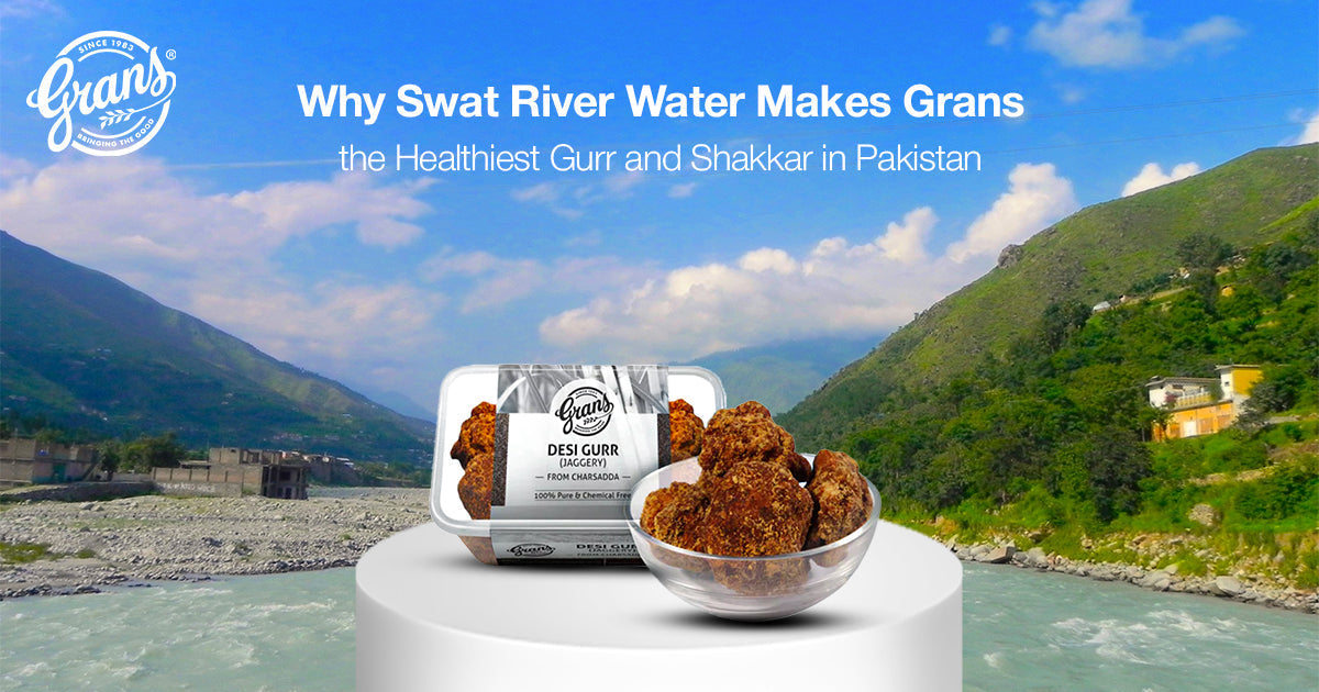 Why Swat River Water Makes Grans the Healthiest Gurr and Shakkar in Pakistan